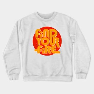 FIND YOUR FIRE - type design Crewneck Sweatshirt